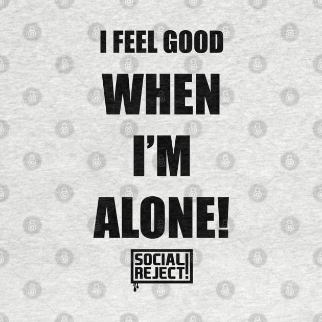 I Feel Good When I'm Alone! (Black) by Social Reject!